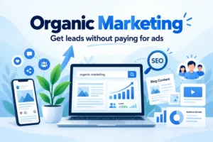 Read more about the article Organic Marketing: What It Is and How to Get Leads Without Paying for Ads